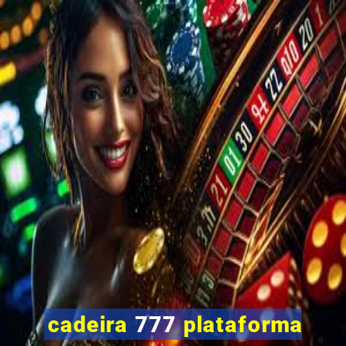 cadeira 777 plataforma